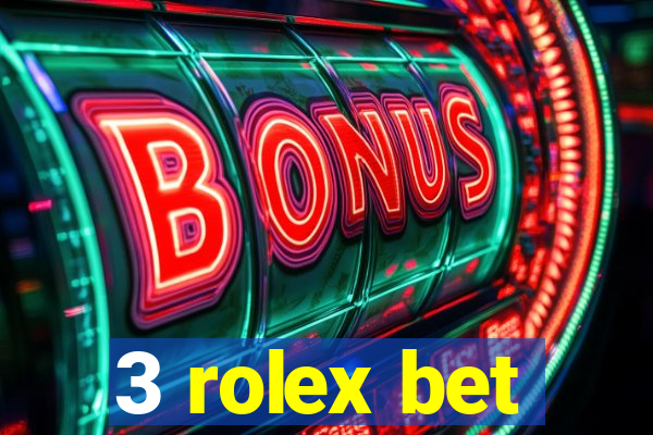 3 rolex bet